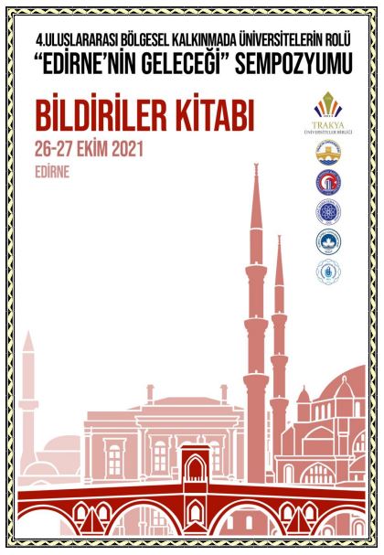 4. Uluslararası Bölgesel Kalkınma Ve Üniversitelerin Rolü Sempozyumu "Edirne'nin Geleceği" Bildiri Kitabı
